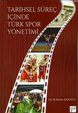 Tarihsel Süreç İçinde Türk Spor Yönetimi | Burhan Başoğlu | Gazi Kitab