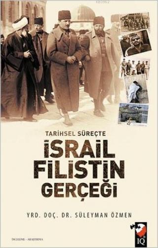 Tarihsel Süreçte İsrail-Filistin Gerçeği | Süleyman Özmen | IQ Kültür 