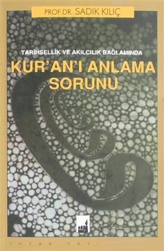 Tarihsel ve Akılcılık Bağlamında Kur'an'ın Anlaşılma Sorunu | Sadık Kı