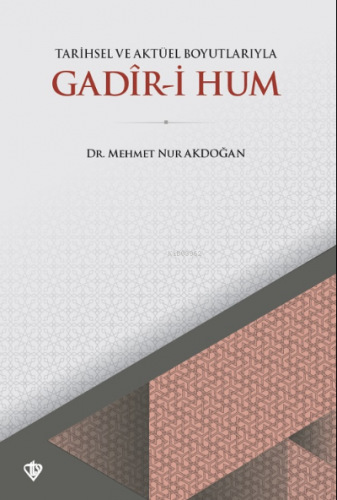 Tarihsel ve Aktüel Boyutlarıyla Gadır i Hum | Mehmet Nur Akdoğan | Tür