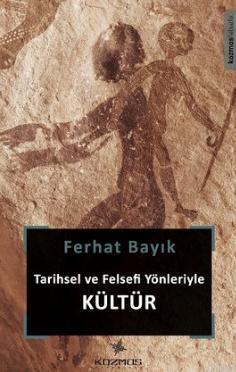 Tarihsel ve Felsefi Yönleriyle Kültür | Ferhat Bayık | Kozmos Yayınlar