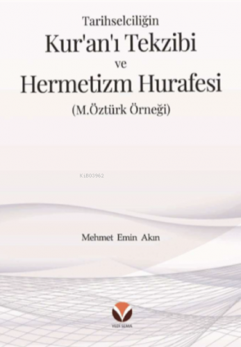 Tarihselciliğin Kur’an’ı Tekzibi ve Hermetizm Hurafesi ;(M.Öztürk Örne