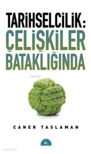 Tarihselcilik: Çelişkiler Bataklığında | Caner Taslaman | İstanbul Yay