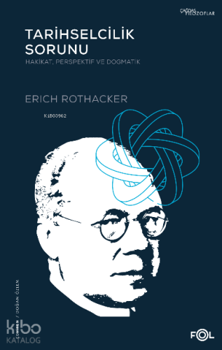 Tarihselcilik Sorunu –Hakikat, Perspektif ve Dogmatik– | Erich Rothack