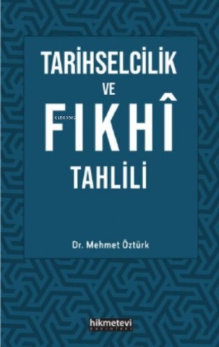 Tarihselcilik ve Fıkhı Tahlili | Mehmet Öztürk | Hikmet Evi Yayınları