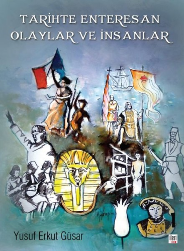 Tarihte Enteresan Olaylar ve İnsanlar | Yusuf Erkut Güsar | İleri Yayı