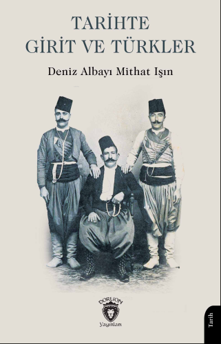 Tarihte Girit ve Türkler | Deniz Albayı Mithat Işın | Dorlion Yayınevi