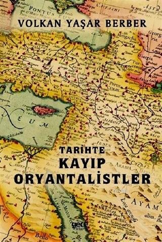 Tarihte Kayıp Oryantalistler | Volkan Yaşar Berber | Gece Kitaplığı Ya