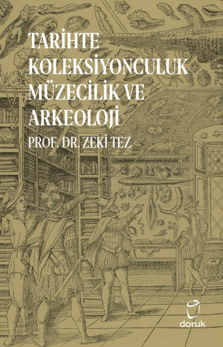 Tarihte Koleksiyonculuk Müzecilik ve Arkeoloji | Zeki Tez | Doruk Yayı