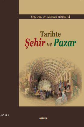 Tarihte Şehir ve Pazar | Mustafa Hizmetli | Araştırma Yayınları