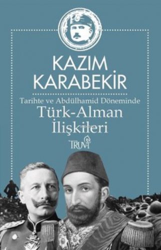 Tarihte ve Abdülhamid Döneminde Türk - Alman İlişkileri | Kâzım Karabe