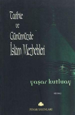 Tarihte ve Günümüzde İslam Mezhepleri | Yaşar Kutluay | Pınar Yayınlar