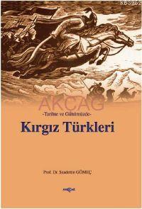 Tarihte ve Günümüzde Kırgız Türkleri | Saadettin Y. Gömeç | Akçağ Bası