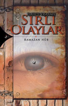 Tarihte Yaşanmış| Sırlı Olaylar; sırlı olaylar | Ramazan Hûb | Kırk Ka