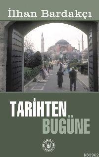 Tarihten Bugüne | İlhan Bardakçı | Türk Edebiyatı Vakfı Yayınları