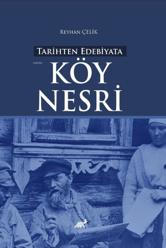 Tarihten Edebiyata Köy Nesri | Reyhan Çelik | Paradigma Akademi Yayınl