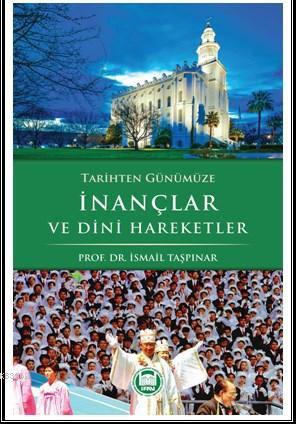 Tarihten Günümüze İnançlar ve Dini Haraketler | İsmail Taşpınar | M. Ü