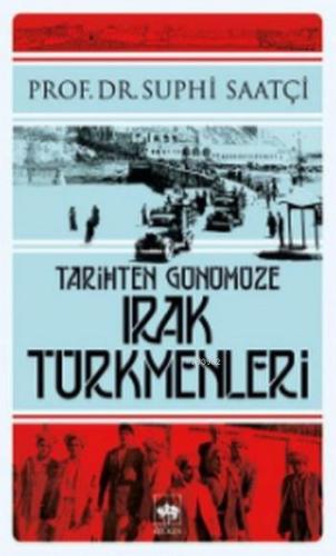 Tarihten Günümüze Irak Türkmenleri | Suphi Saatçi | Ötüken Neşriyat