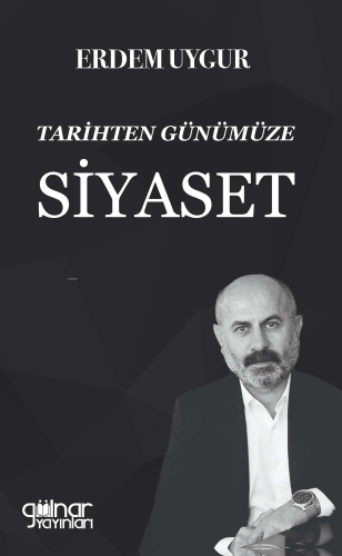 Tarihten Günümüze Siyaset | Erdem Uygur | Gülnar Yayınları