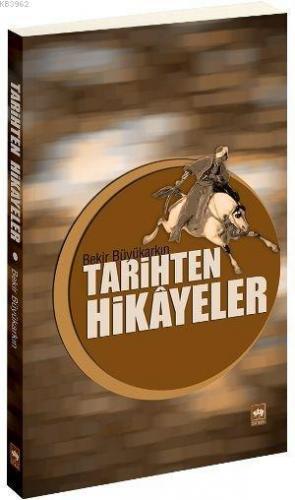 Tarihten Hikâyeler | Bekir Büyükarkın | Ötüken Neşriyat