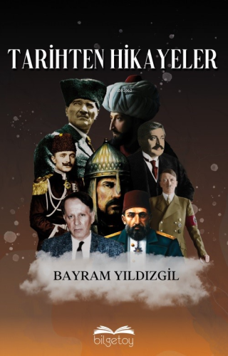 Tarihten Hikayeler | Bayram Yıldızgil | Bilgetoy Yayınları