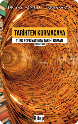 Tarihten Kurmacaya Türk Edebiyatında Tarihî Roman 1980-2000 | Yasemin 