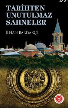 Tarihten Unutulmaz Sahneler | İlhan Bardakçı | Türk Edebiyatı Vakfı Ya