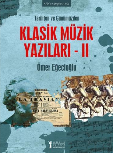 Tarihten ve Günümüzden Klasik Müzik Yazıları 2 | Ömer Eğecioğlu | Müzi