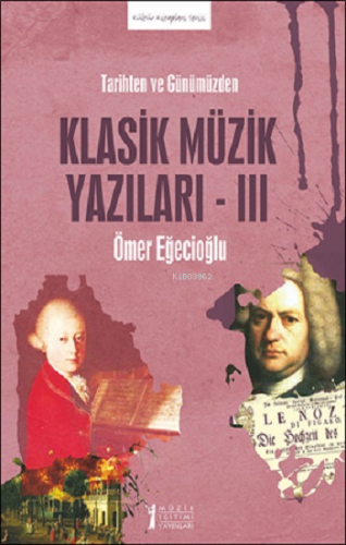 Tarihten Ve Günümüzden Klasik Müzik Yazıları-III | Ömer Eğecioğlu | Mü