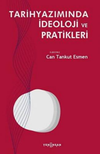 Tarihyazımında İdeoloji ve Pratikleri | Can Tankut Esmen | Yeni İnsan 