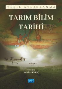 Tarım Bilim Tarihi - Yeşil Aydınlanma | İsmail Güvenç | Nobel Akademik