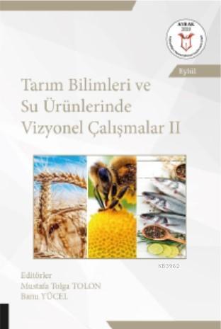 Tarım Bilimleri ve Su Ürünlerinde Vizyonel Çalışmalar II | Mustafa Tol