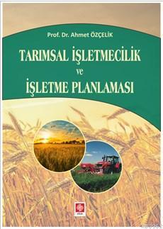 Tarımsal İşletmecilik ve İşletme Planlaması | Ahmet Özçelik | Ekin Kit