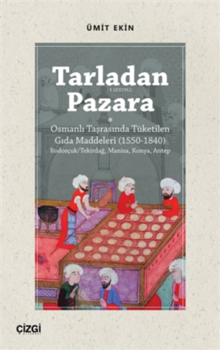 Tarladan Pazara;Osmanlı Taşrasında Tüketilen Gıda Maddeleri (1550-1840