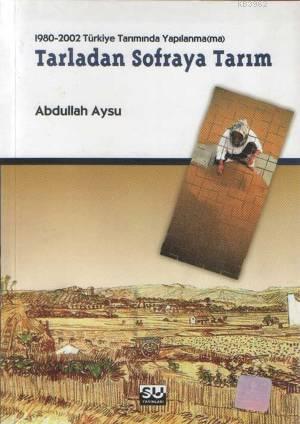 Tarladan Sofraya Tarım; 1980-2002 Türkiye Tarımında Yapılanma(ma) | Ab