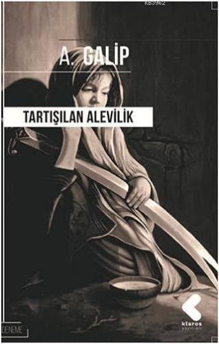 Tartışılan Alevilik | A. Galip | Klaros Yayınları