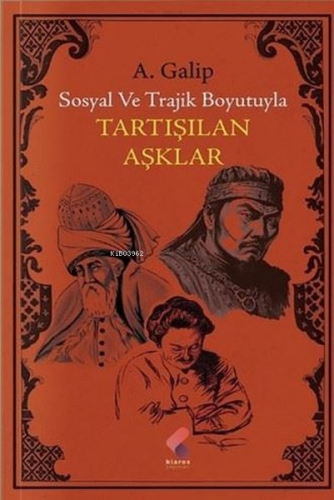 Tartışılan Aşklar;Sosyal ve Trajik Boyutuyla | A. Galip | Klaros Yayın