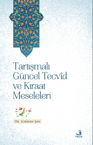 Tartışmalı Güncel Tecvîd ve Kırâat Meseleleri | Lokman Şan | Fecr 