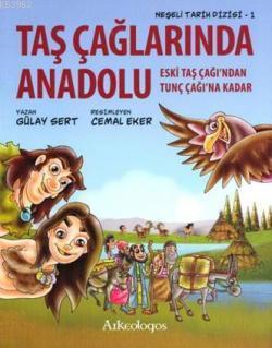 Taş Çağlarında Anadolu; Eski Taş Çağından Tunç Çağına Kadar | Gülay Se