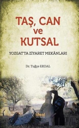 Taş Can ve Kutsal; Yozgat'ta Ziyaret Mekanları | Tuğçe Erdal | İdeal K