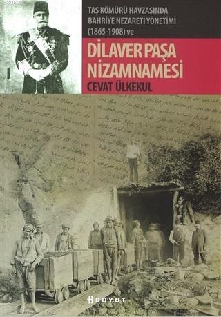 Taş Kömürü Havzasında Bahriye Nezareti Yönetimi (1865-1908) ve Dilaver