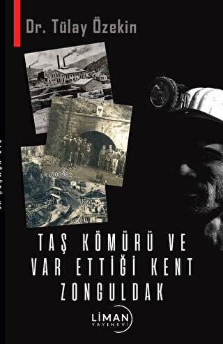 Taş Kömürü ve Var Ettiği Kent Zonguldak | Tülay Özekin | Liman Yayınev