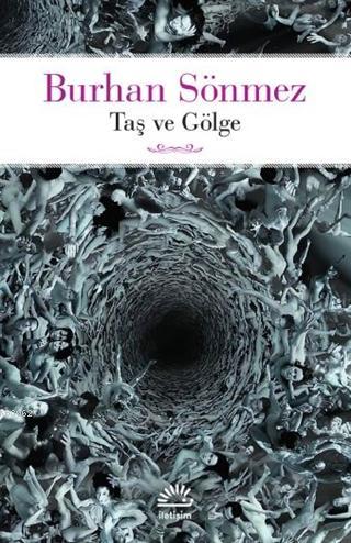 Taş ve Gölge | Burhan Sönmez | İletişim Yayınları