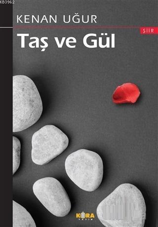 Taş ve Gül | Kenan Uğur | Kora Yayın