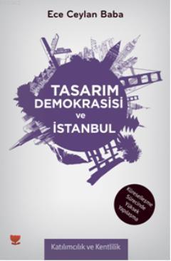 Tasarım Demokrasisi ve İstanbul; Katılımcılık ve Kentlilik | Ece Ceyla