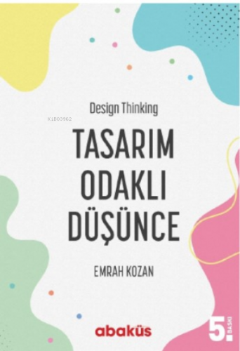 Tasarım Odaklı Düşünce - Design Thinking | Emrah Kozan | Abaküs Kitap