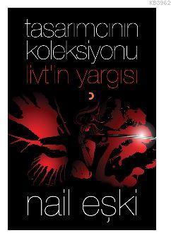 Tasarımcının Koleksiyonu: Livt'in Yargısı | Nail Eşki | Cinius Yayınla