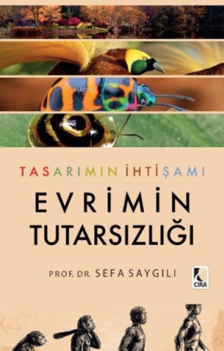 Tasarımın İhtişamı Evrimin Tutarsızlığı | Sefa Saygılı | Çıra Yayınlar