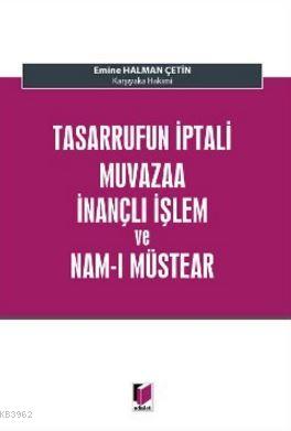 Tasarrufun İptali Muvazaa İnançlı İşlem ve Nam-ı Müstear | Emine Halma