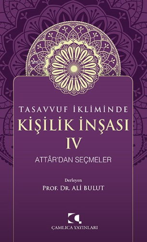 Tasavvuf İkliminde Kişilik İnşası - IV;Attâr’dan Seçmeler | Ali Bulut 